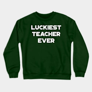 Luckiest Teacher Ever White St. Patrick's Day Crewneck Sweatshirt